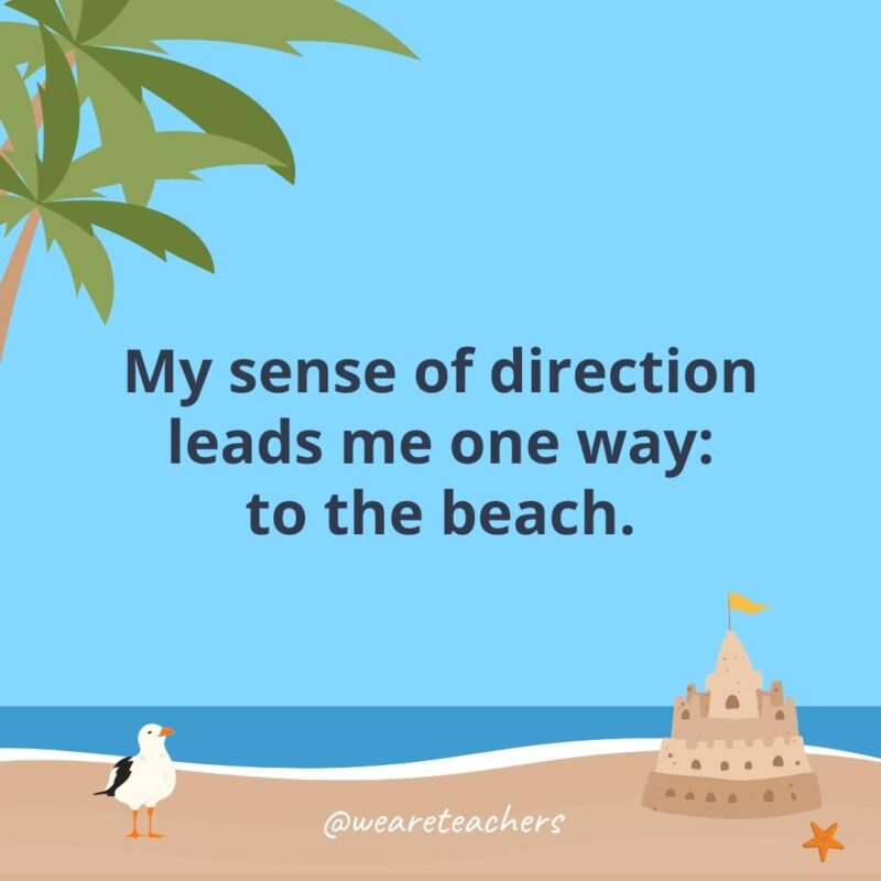 My sense of direction leads me one way: to the beach.- beach quotes
