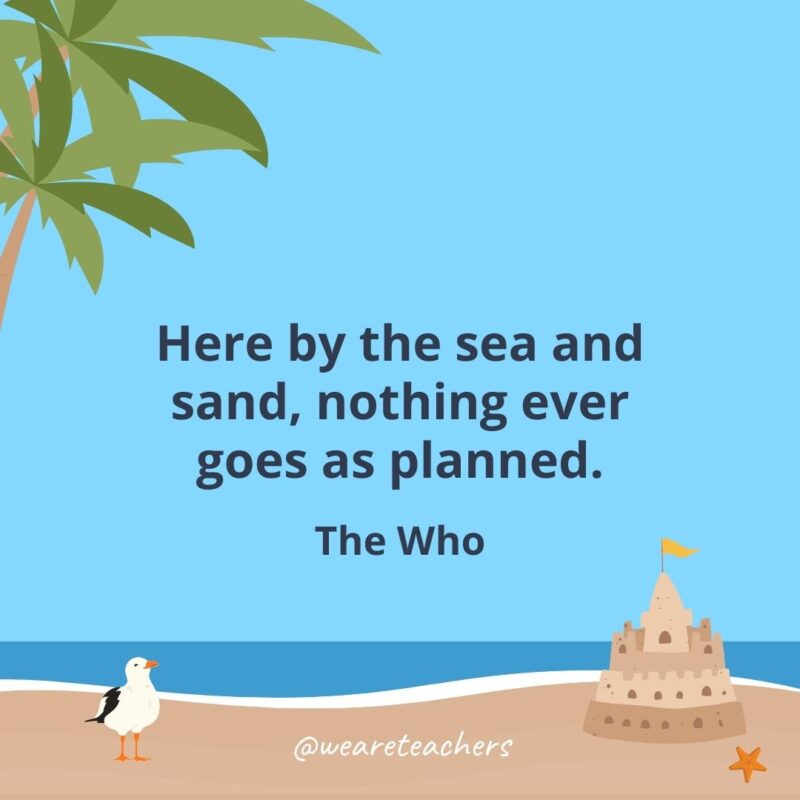 Here by the sea and sand, nothing ever goes as planned.