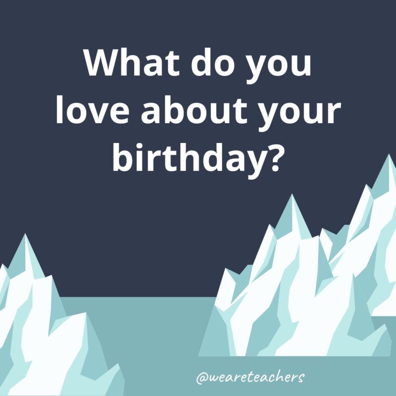 What do you love about your birthday?- fun icebreaker questions