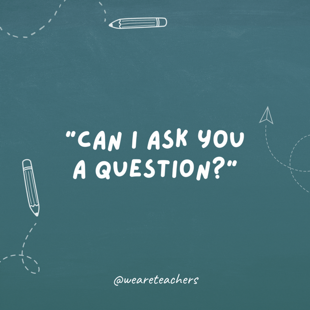 Can I ask you a question? Cheesy teacher jokes.