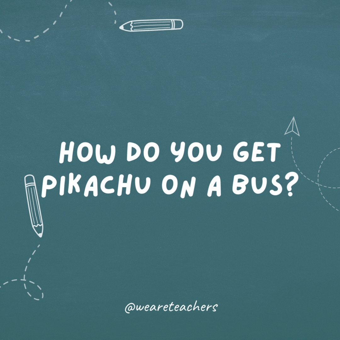 How do you get a Pikachu on a bus?