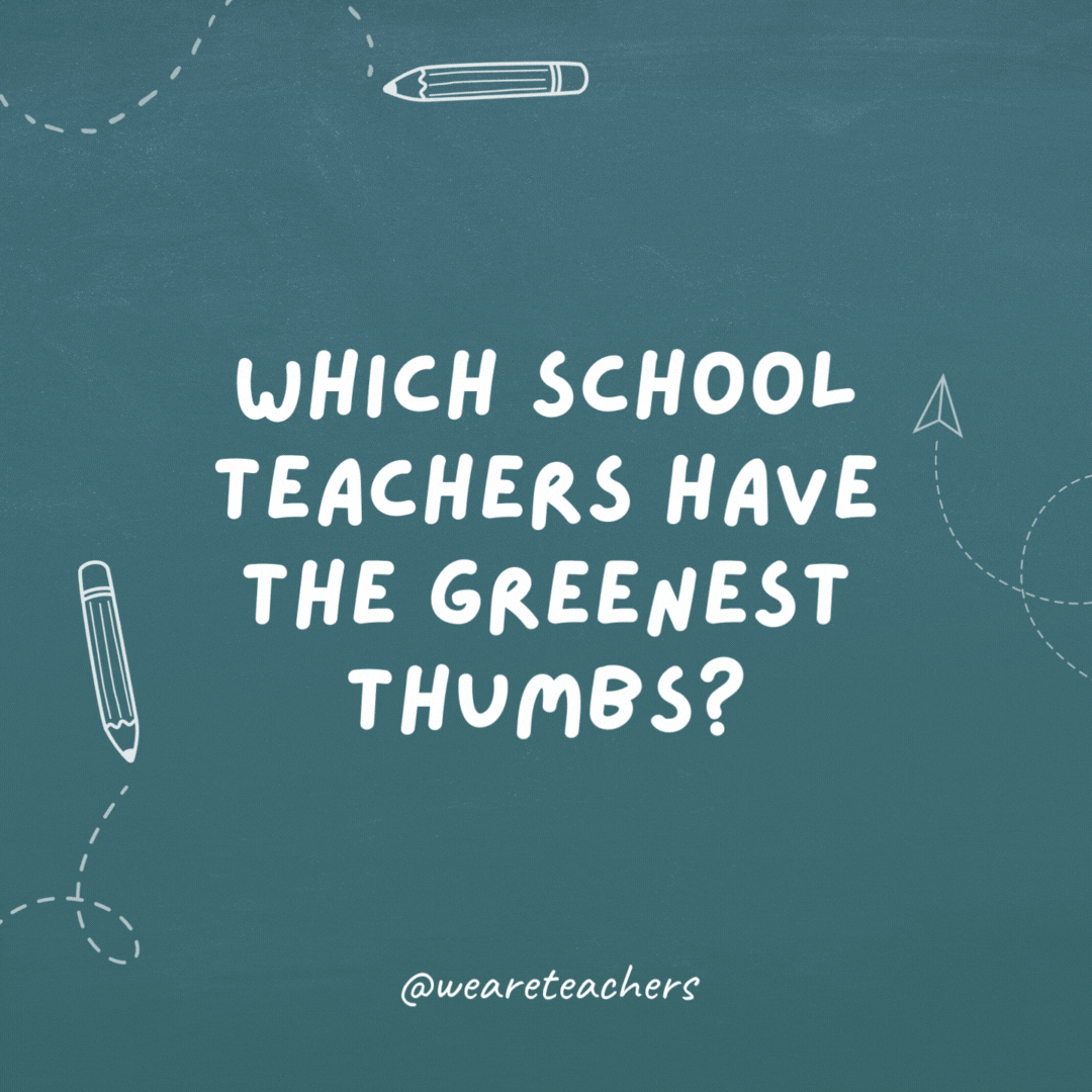Which school teachers have the greenest thumbs?