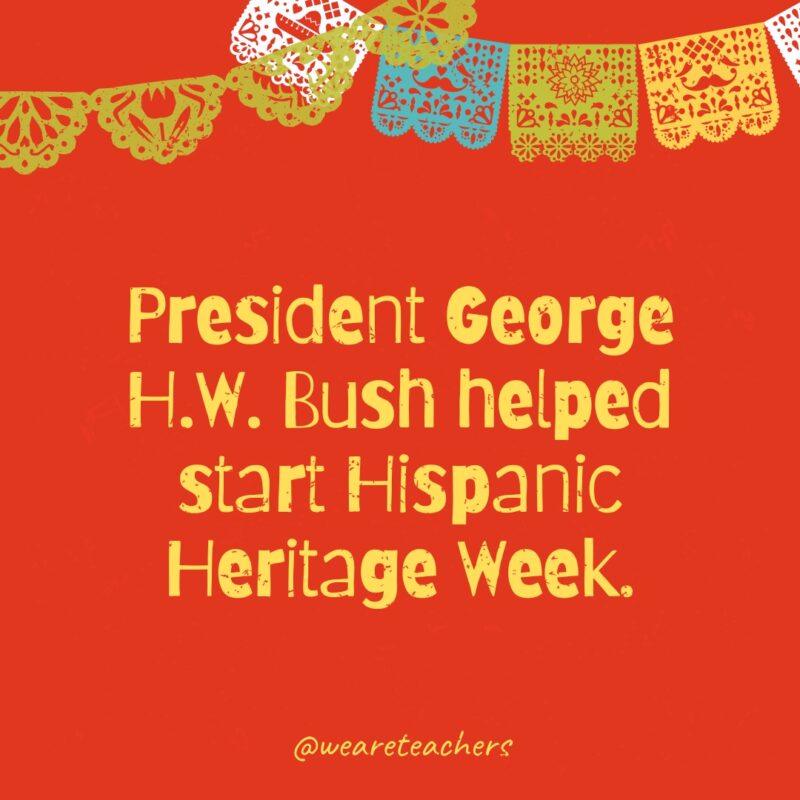 President George H.W. Bush helped start Hispanic Heritage Week.