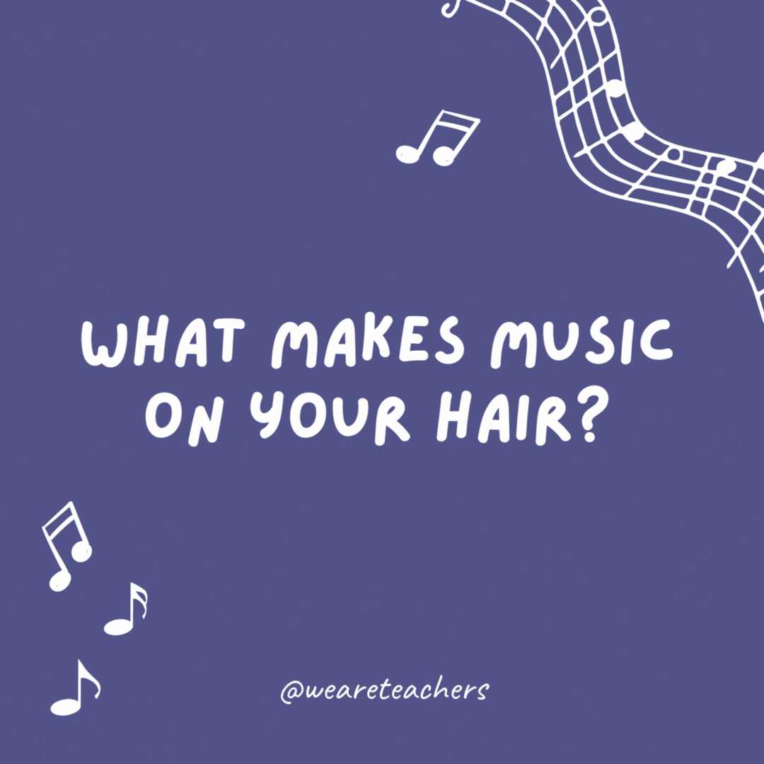 What makes music on your hair? A headband.
