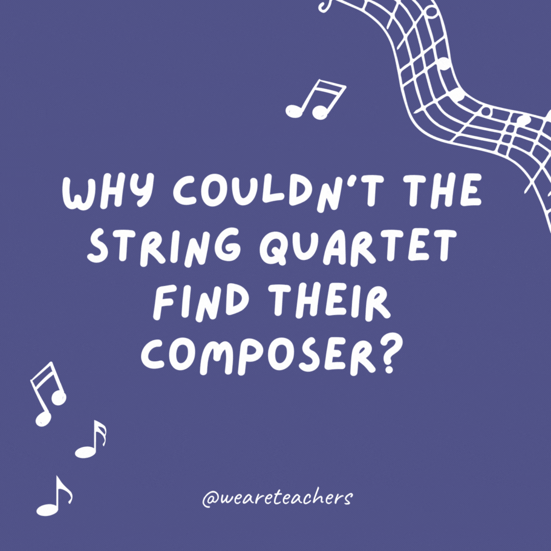 Music jokes: Why couldn’t the string quartet find their composer? He was Haydn.