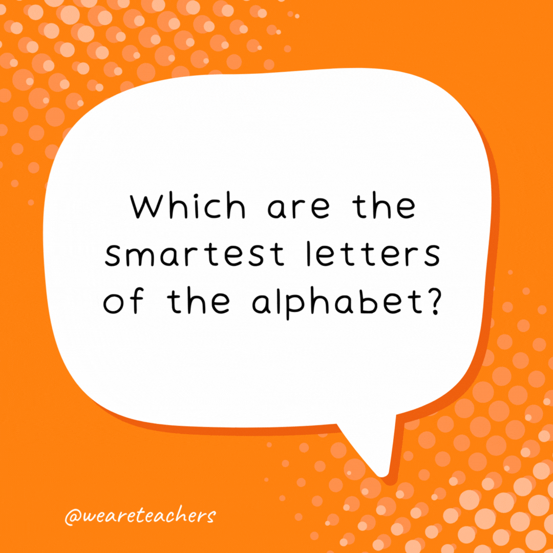 Which are the smartest letters of the alphabet?

The (wise) Ys.