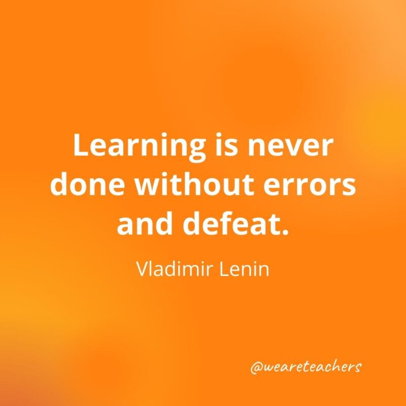 Learning is never done without errors and defeat. —Vladimir Lenin- motivational quotes