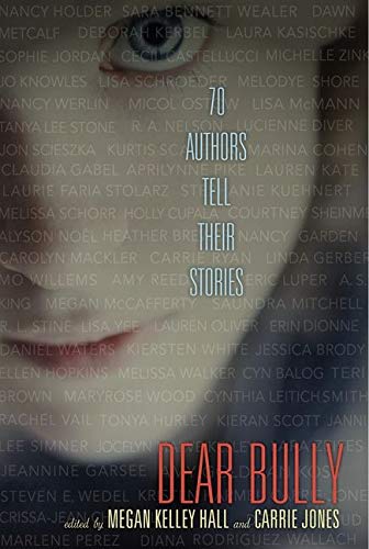 Dear Bully: 70 Authors Tell Their Stories edited by Megan Kelley Hall and Carrie Jones book cover- anti-bullying books