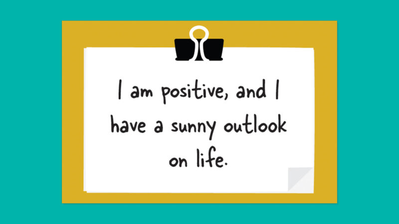 I am positive, and I have a sunny outlook on life.- positive affirmations for kids
