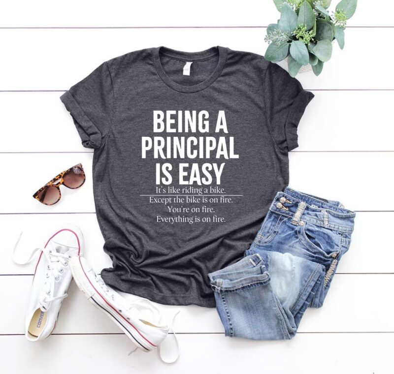 Being a Principal is Easy shirt!