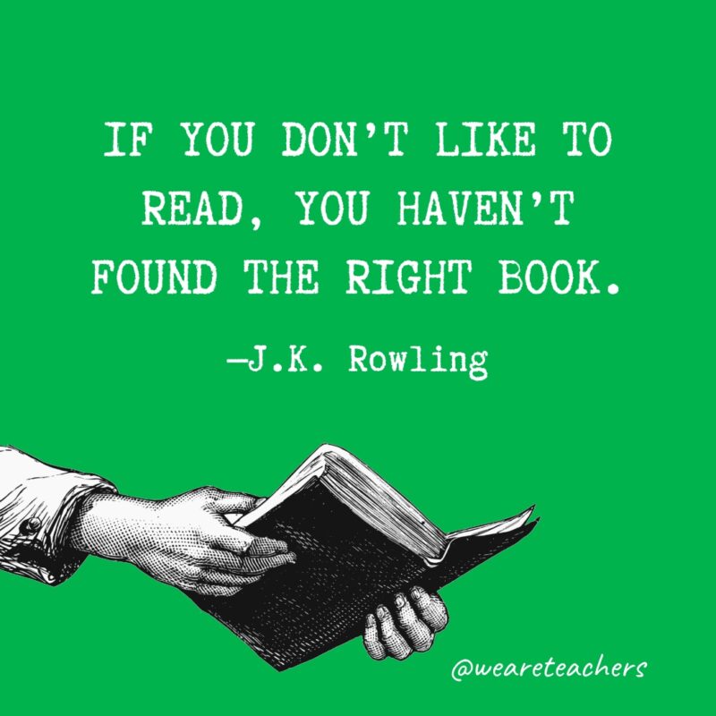 Quotes about reading - If you don’t like to read, you haven’t found the right book.