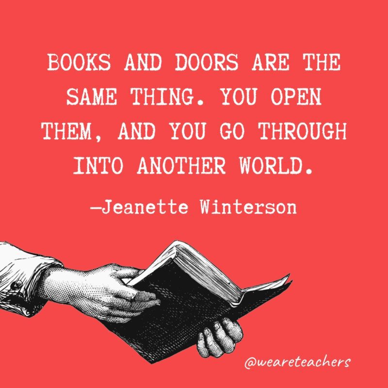 Quotes about reading - Books and doors are the same thing. You open them, and you go through into another world.