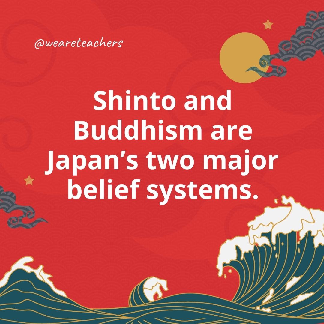 Shinto and Buddhism are Japan's two major belief systems.