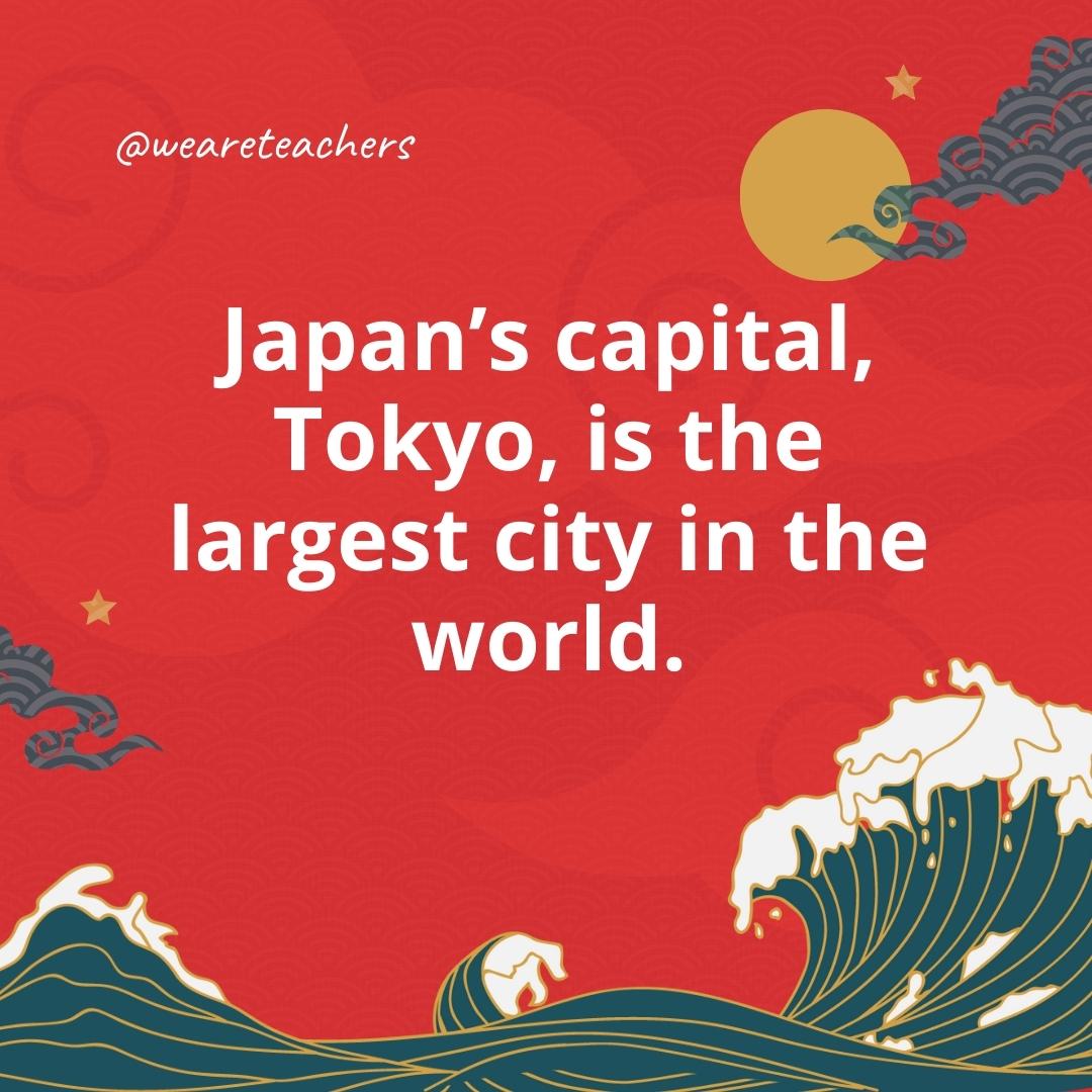 Japan's capital, Tokyo, is the largest city in the world.