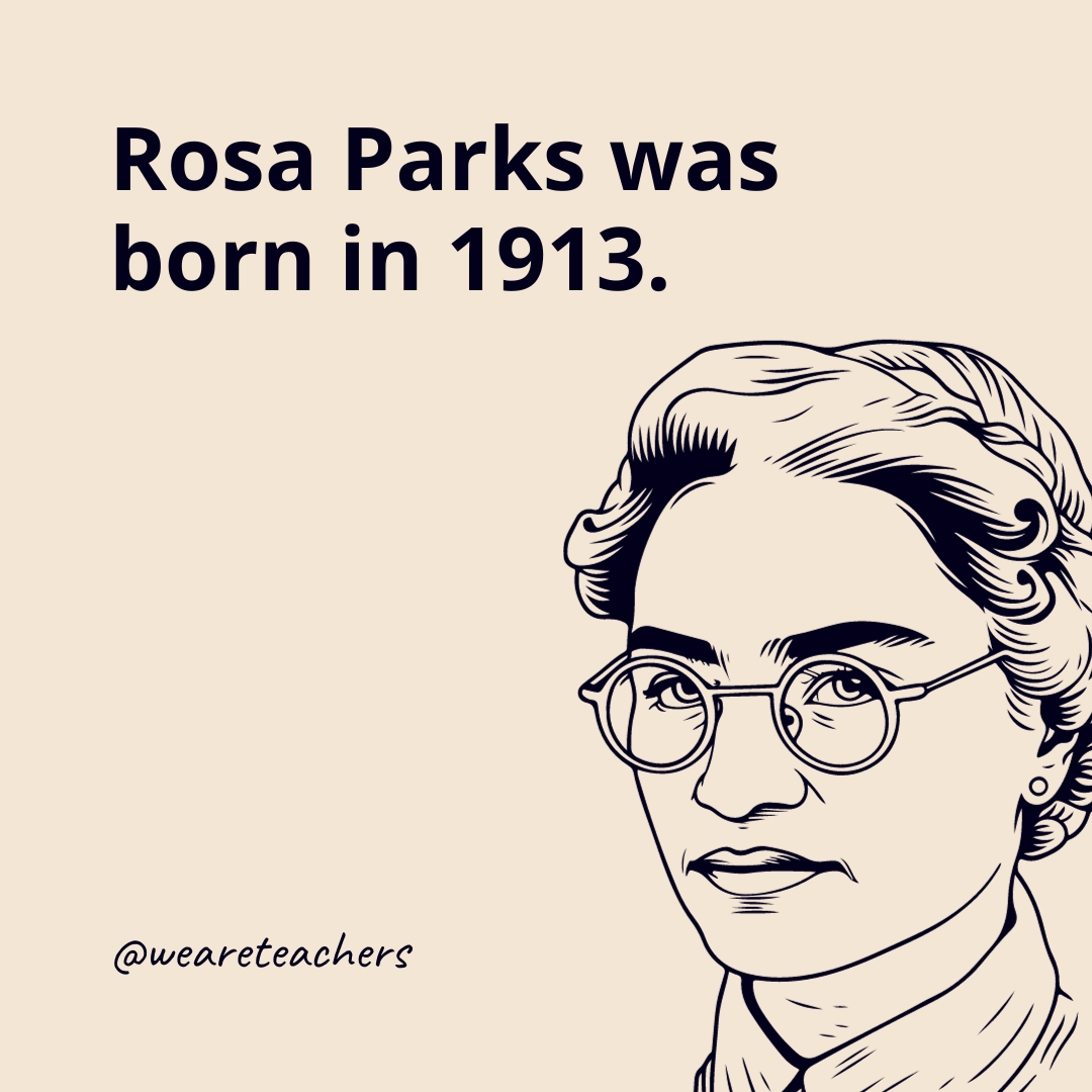 Rosa Parks was born in 1913.

Parks was born in Tuskegee, Alabama.