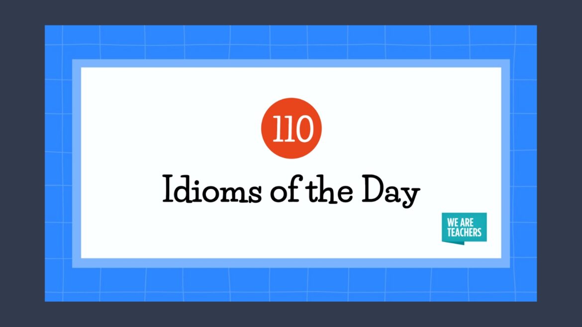 110 Idiom Examples Everyone Should Know – Teachersconnect.co