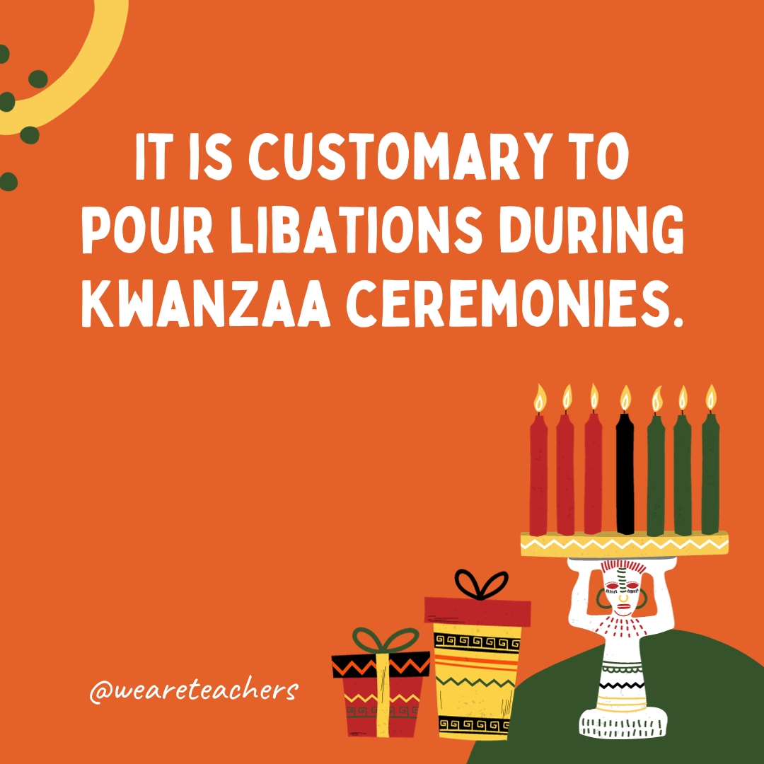 It is customary to pour libations during Kwanzaa ceremonies.