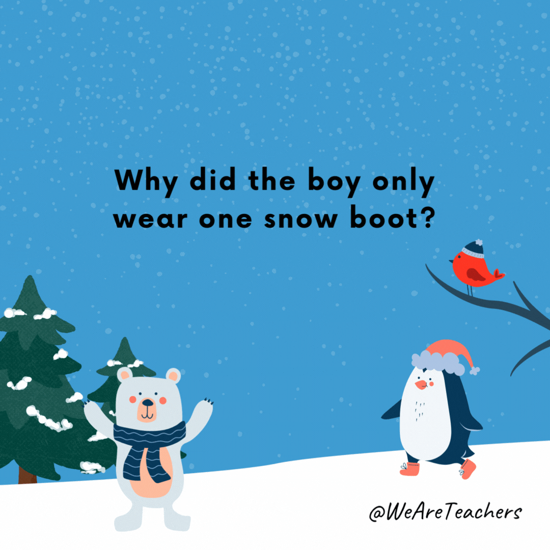 Why did the boy only wear one snow boot?