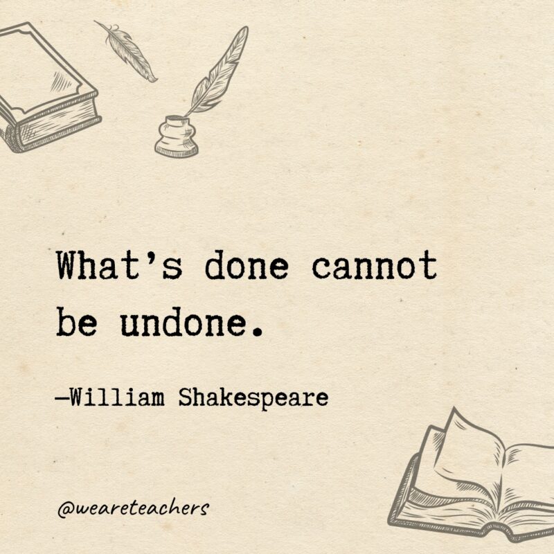 What's done cannot be undone. 