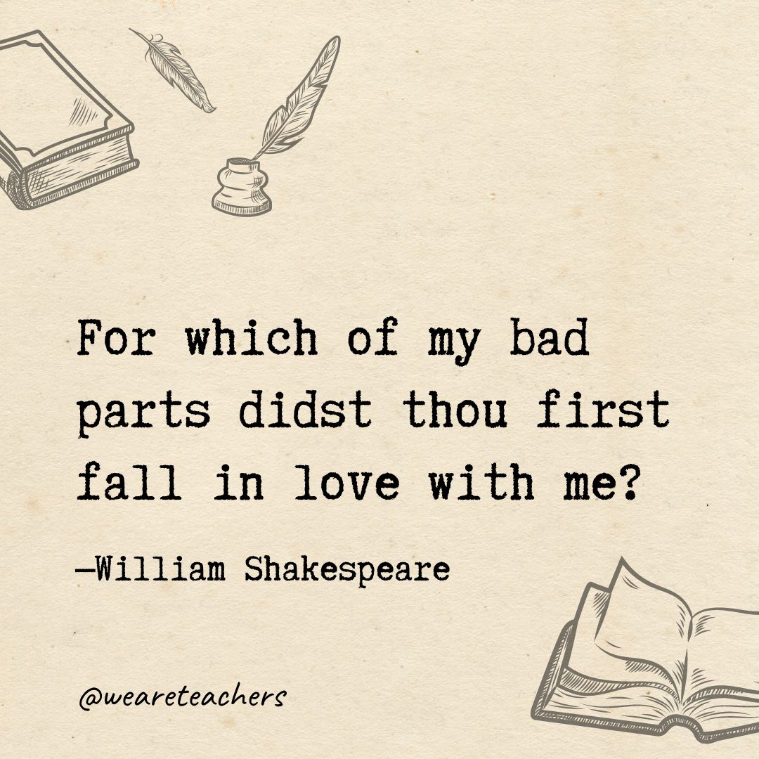 For which of my bad parts didst thou first fall in love with me?