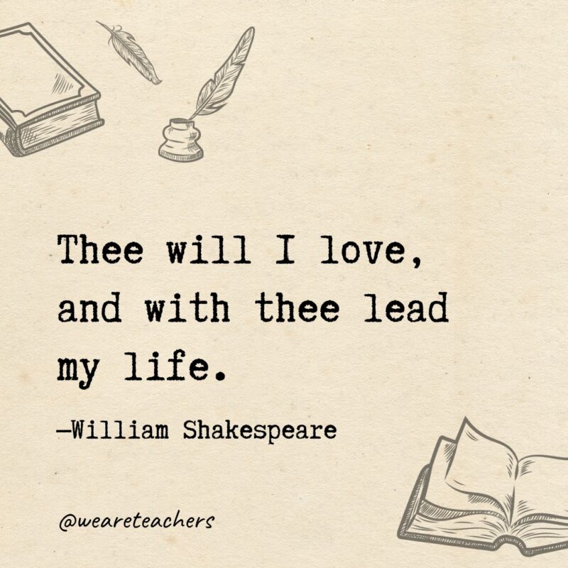 Thee will I love, and with thee lead my life.