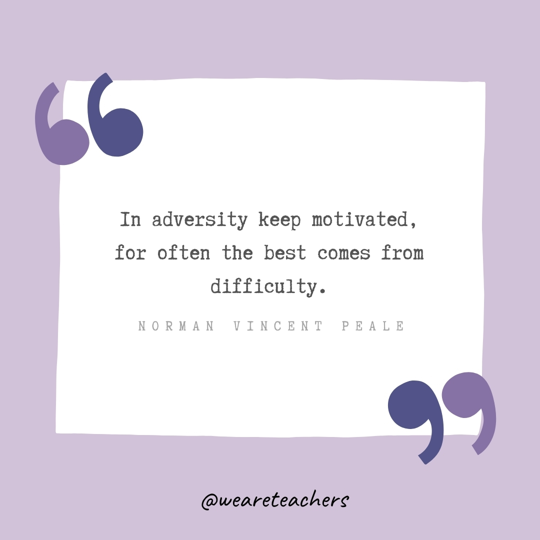 In adversity keep motivated, for often the best comes from difficulty. -Norman Vincent Peale- Growth Mindset Quotes