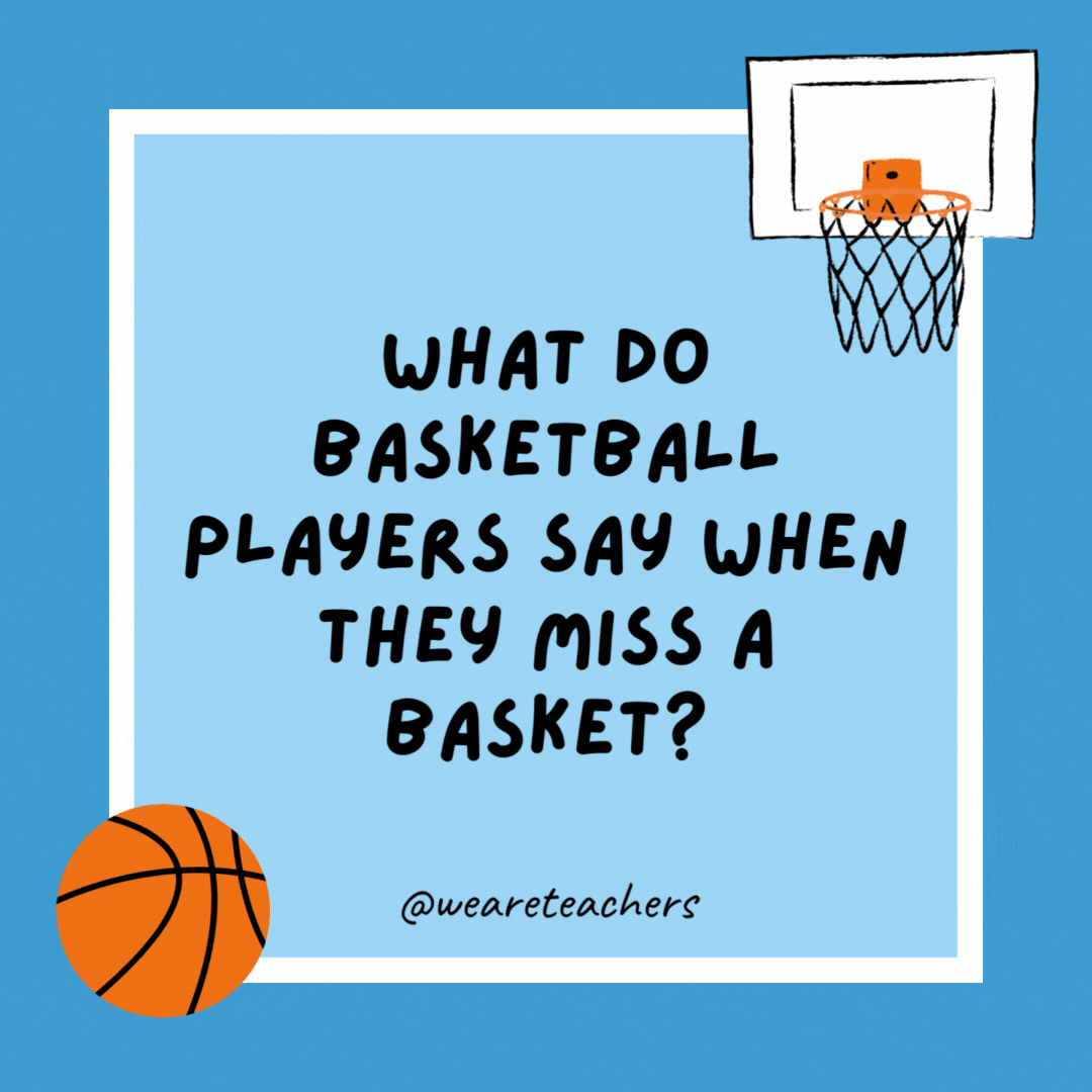 What do basketball players say when they miss a basket? 

Shoot.