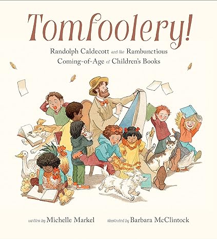 Book cover for Tomfoolery: Randolph Caldecott and the Rambunctious Coming-of-Age of Children's Books