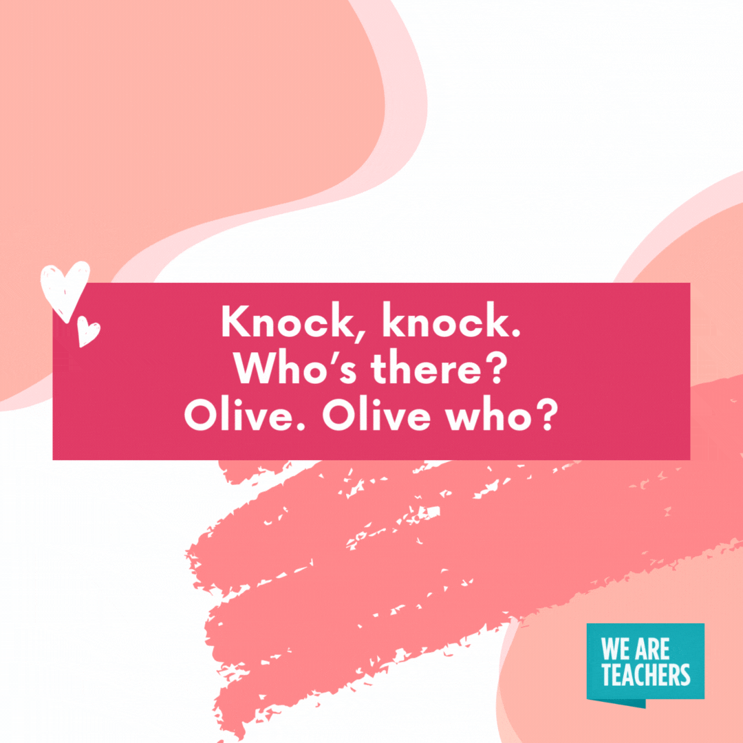 Knock, knock. Who’s there? Olive. Olive who?