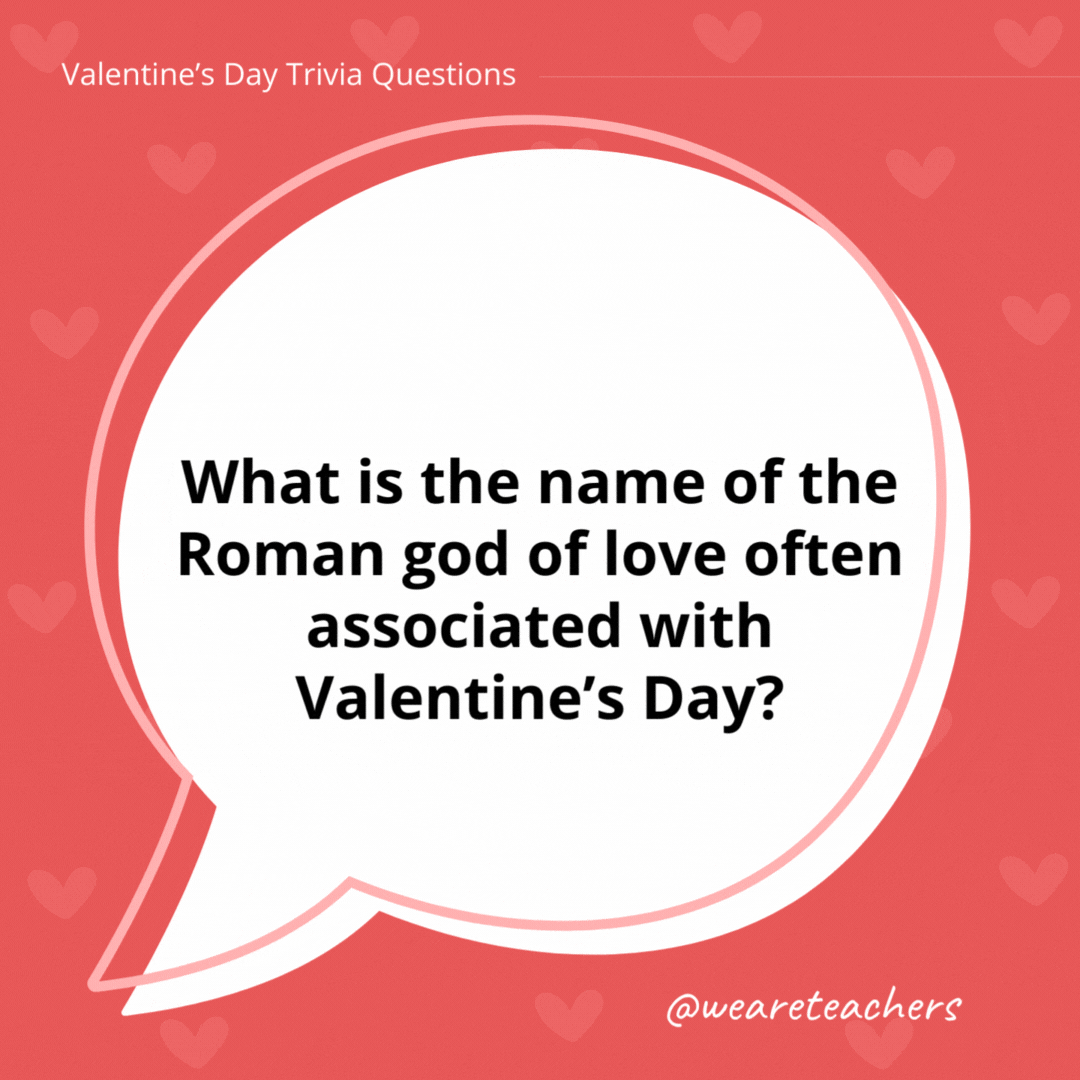 What is the name of the Roman god of love often associated with Valentine's Day?

Cupid.