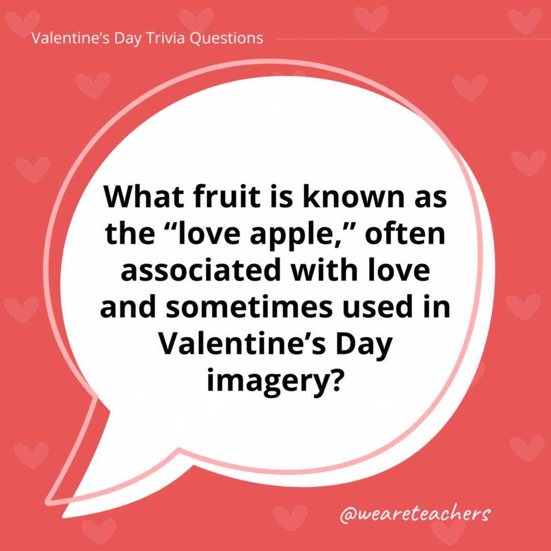 What fruit is known as the "love apple," often associated with love and sometimes used in Valentine's Day imagery?

The tomato.