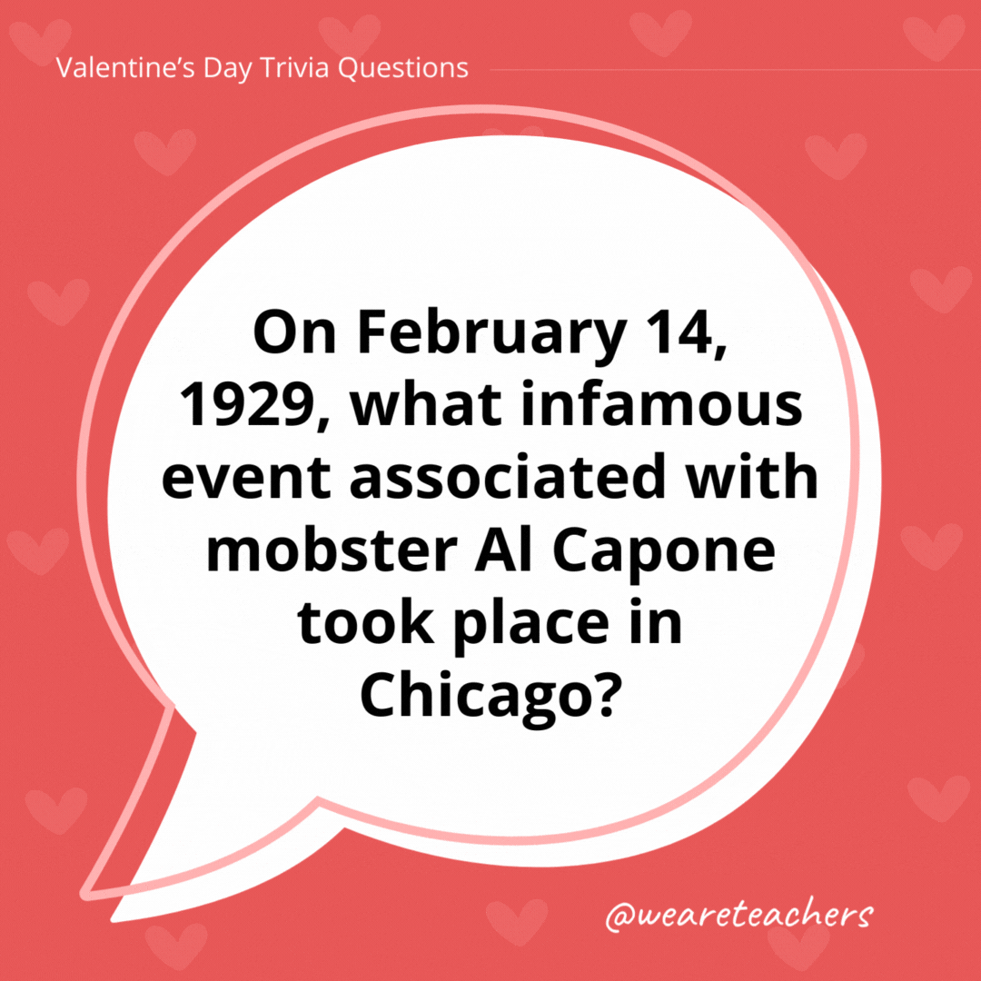 On February 14, 1929, what infamous event associated with mobster Al Capone took place in Chicago?

The Saint Valentine's Day Massacre.