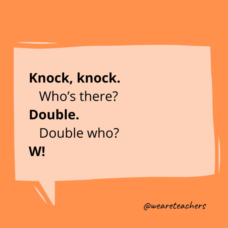 Knock, knock. Who’s there? Double. Double who? W!