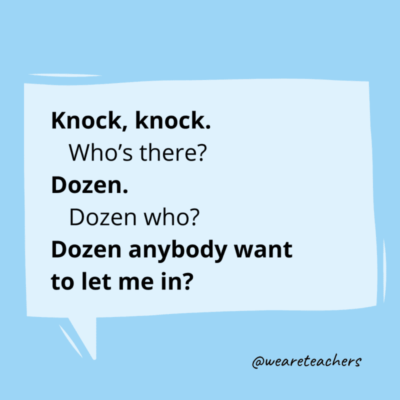 Knock, knock. Who’s there? Dozen. Dozen who? Dozen anybody want to let me in?