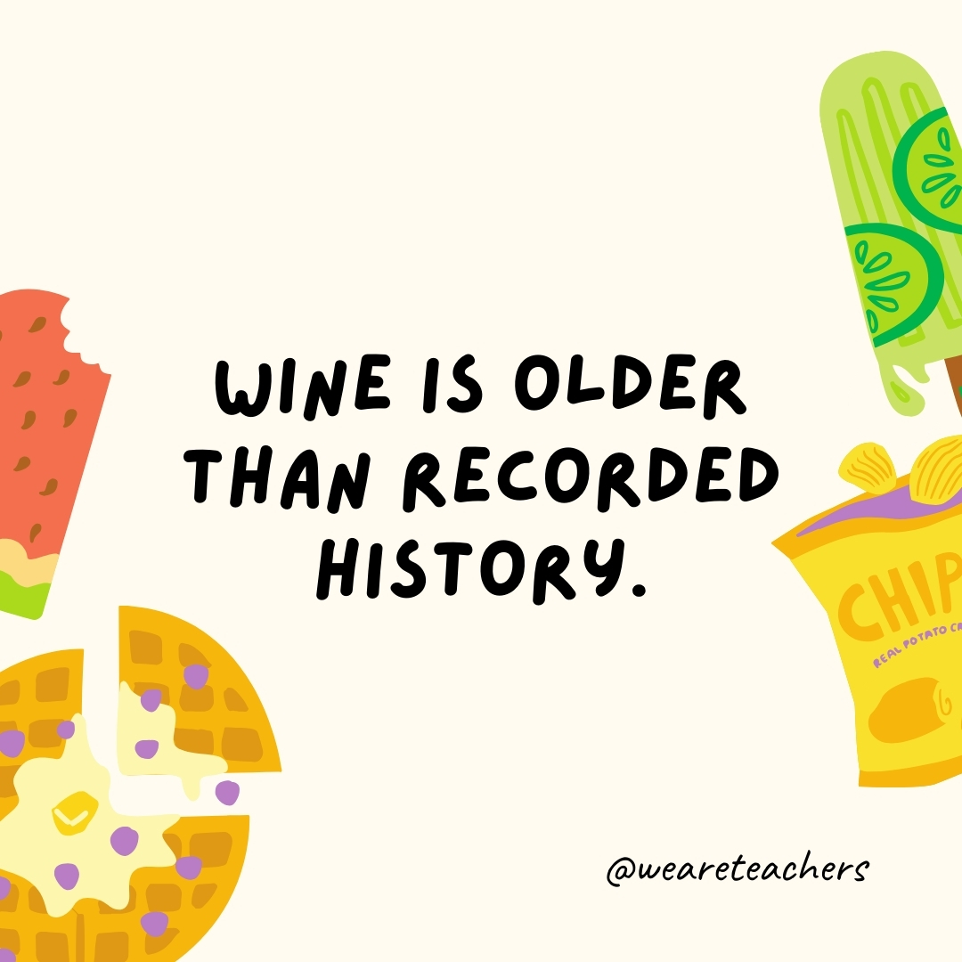Wine is older than recorded history.

Archaeologists have discovered wine production facilities that are over 9,000 years old.