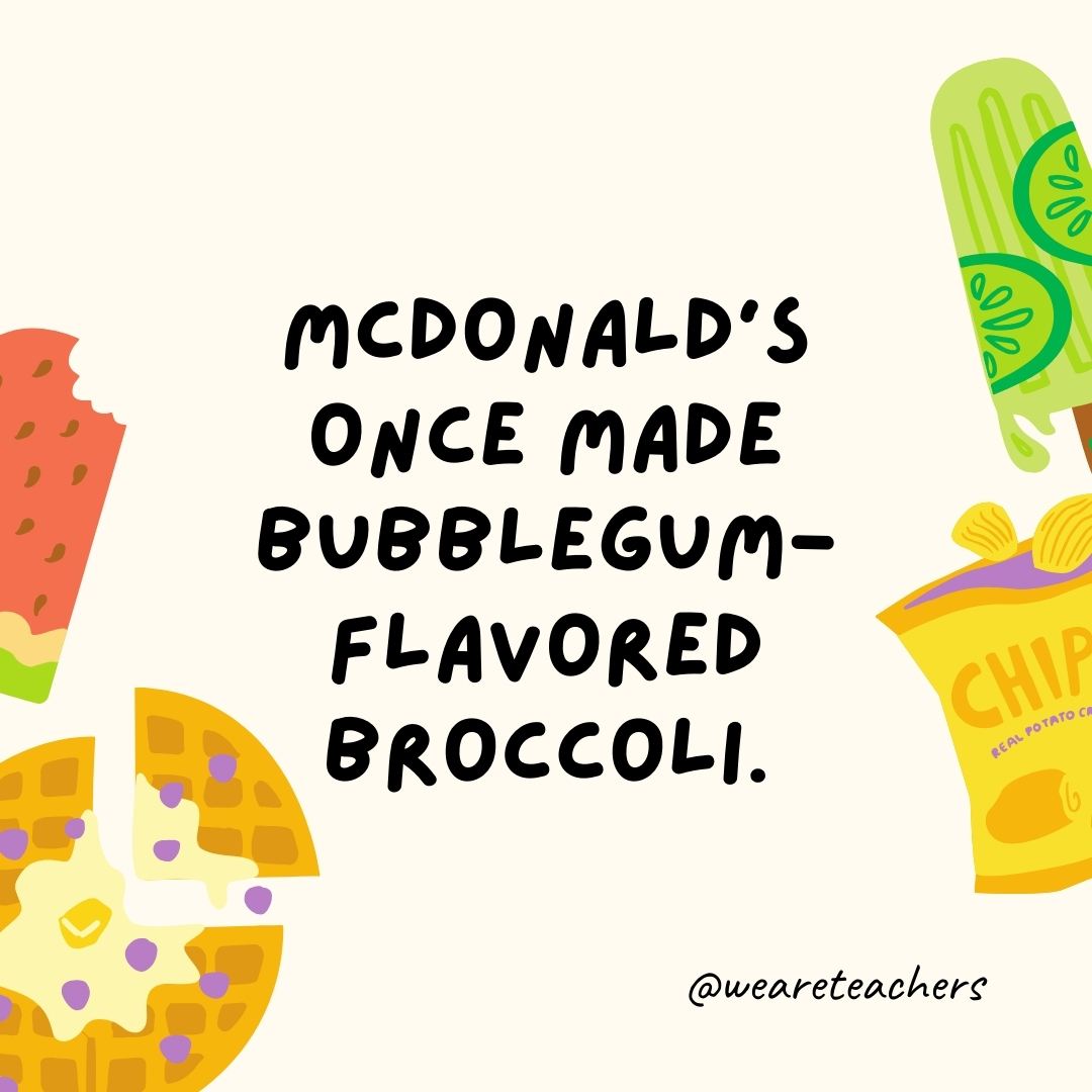 McDonald's once made bubblegum-flavored broccoli.