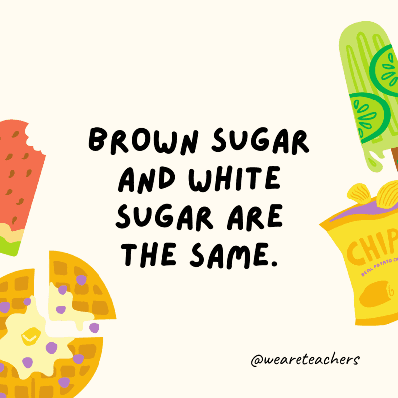 Brown sugar and white sugar are the same.