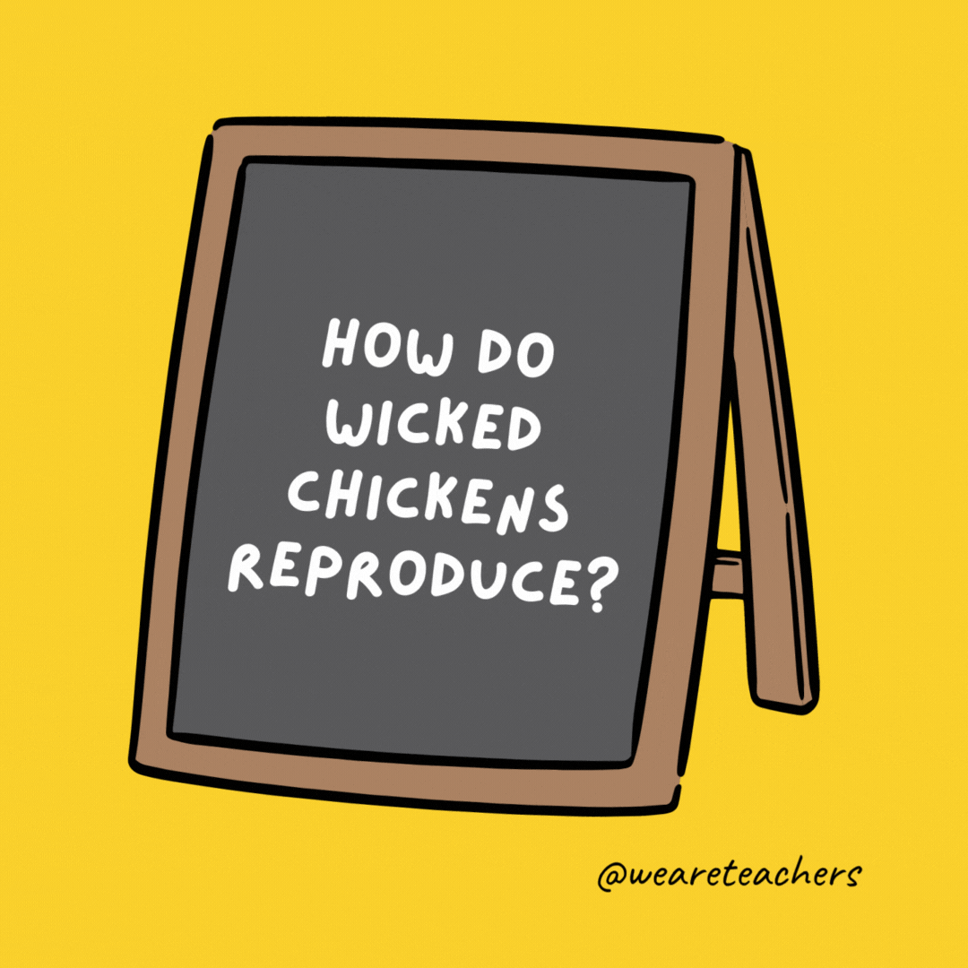 How do wicked chickens reproduce? They lay deviled eggs.- jokes for teens