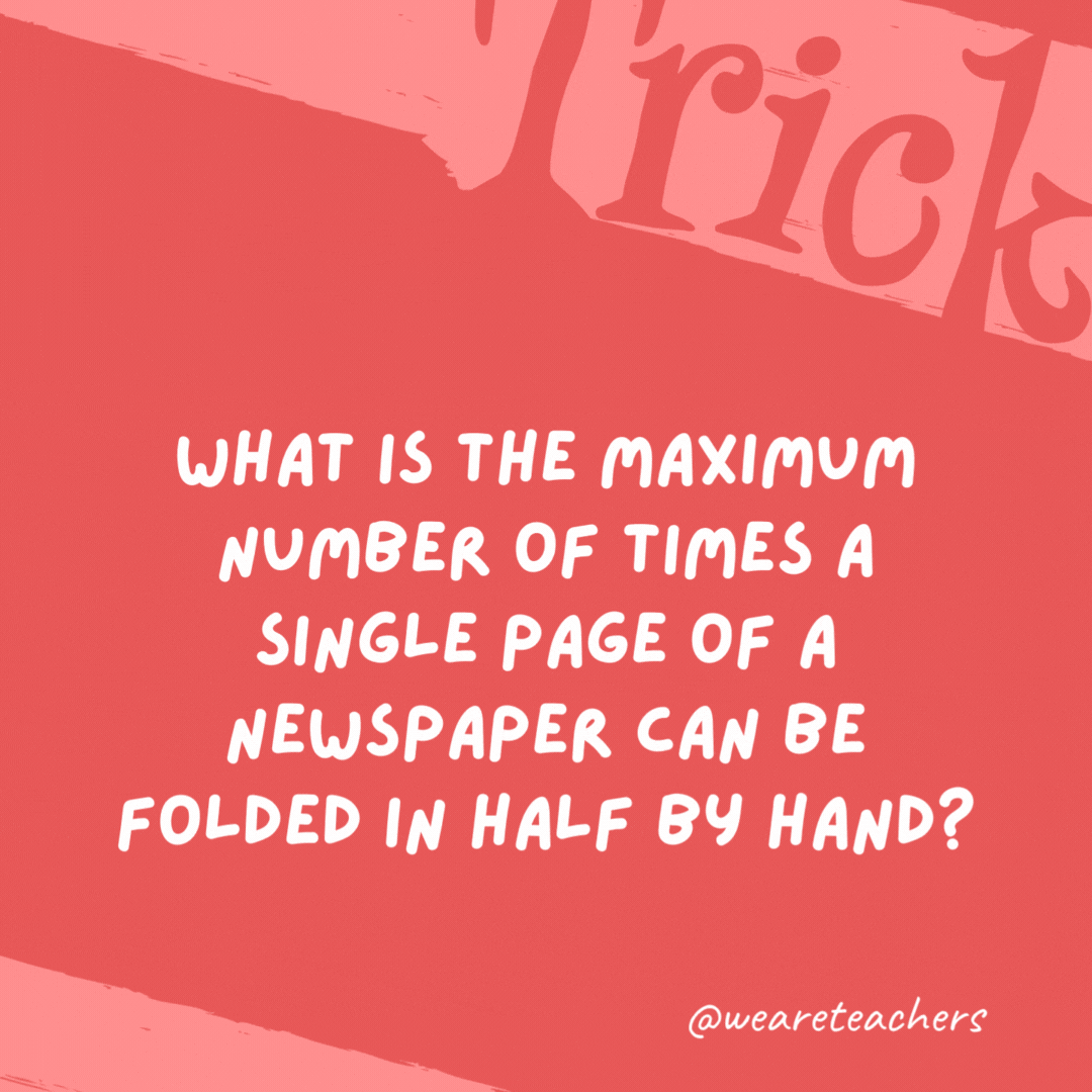 What is the maximum number of times a single page of a newspaper can be folded in half by hand?

Once.