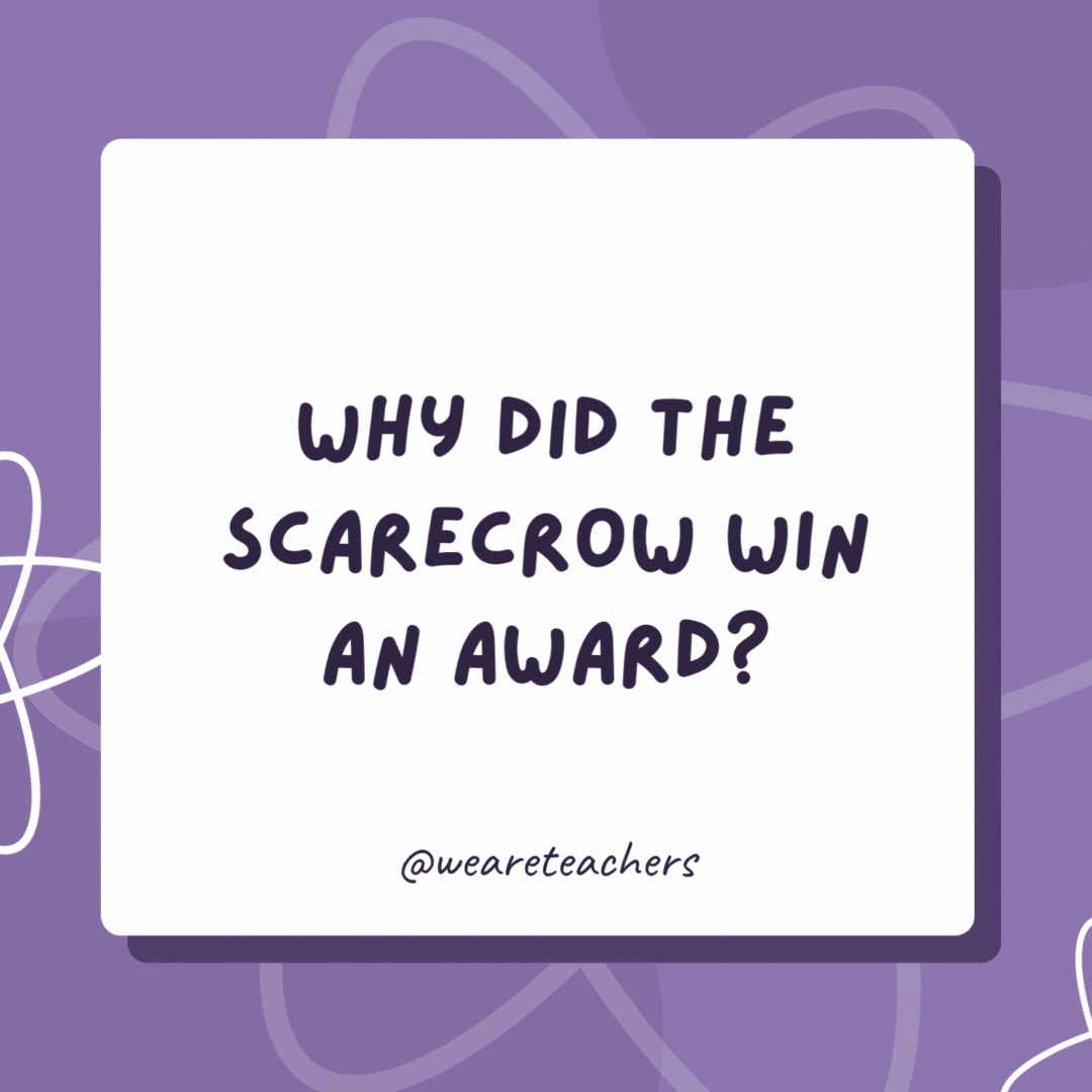 Why did the scarecrow win an award?

He was outstanding in his field.