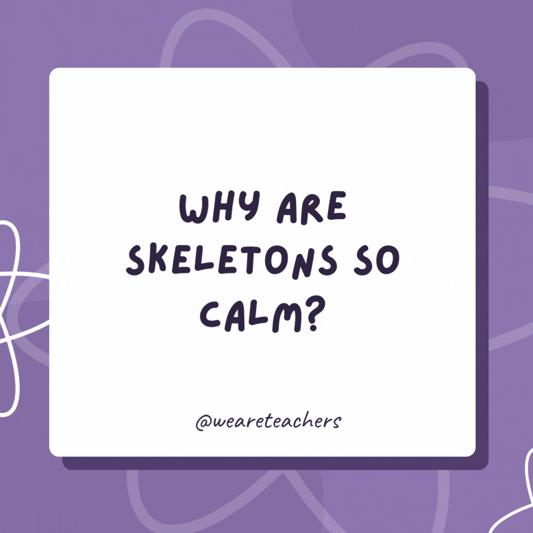 Why are skeletons so calm?

Nothing gets under their skin.