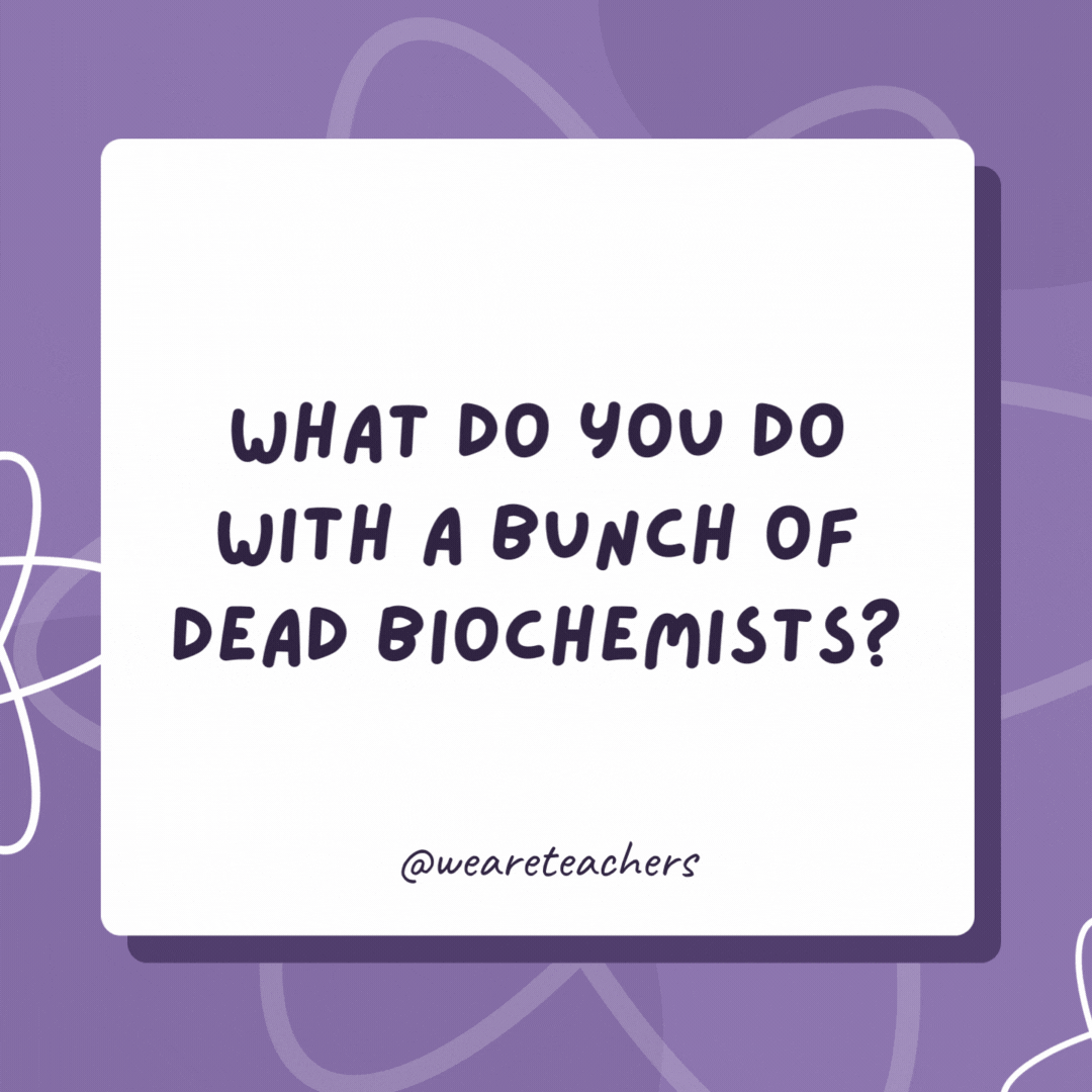 What do you do with a bunch of dead biochemists? 

You barium!