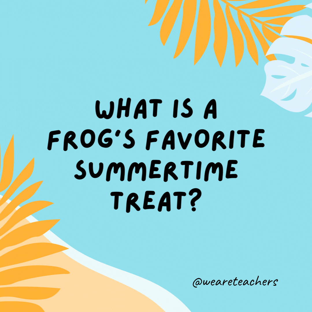 What is a frog’s favorite summertime treat? Hopsicles.