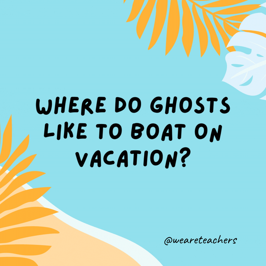 Where do ghosts like to boat on vacation? Lake Eerie.- funny summer jokes for kids