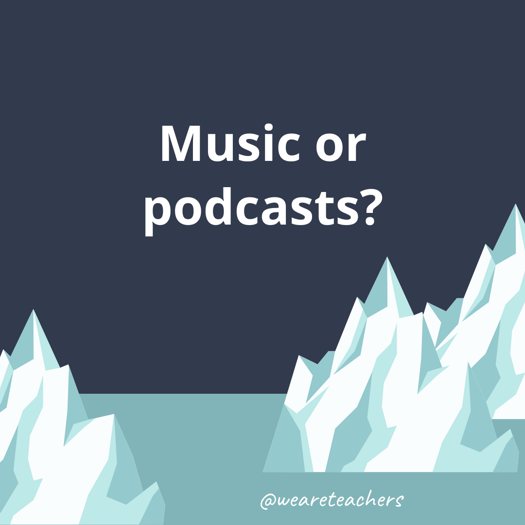 Music or podcasts?- fun icebreaker questions
