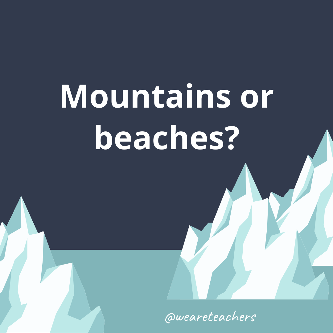 Mountains or beaches?