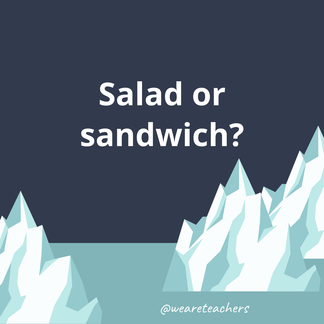 Salad or sandwich?- fun icebreaker questions