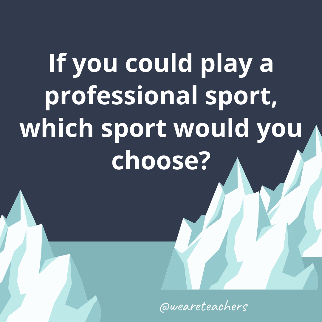 If you could play a professional sport, which sport would you choose?