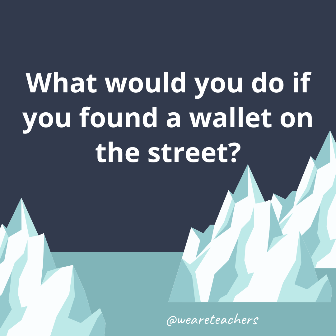 What would you do if you found a wallet on the street?- fun icebreaker questions