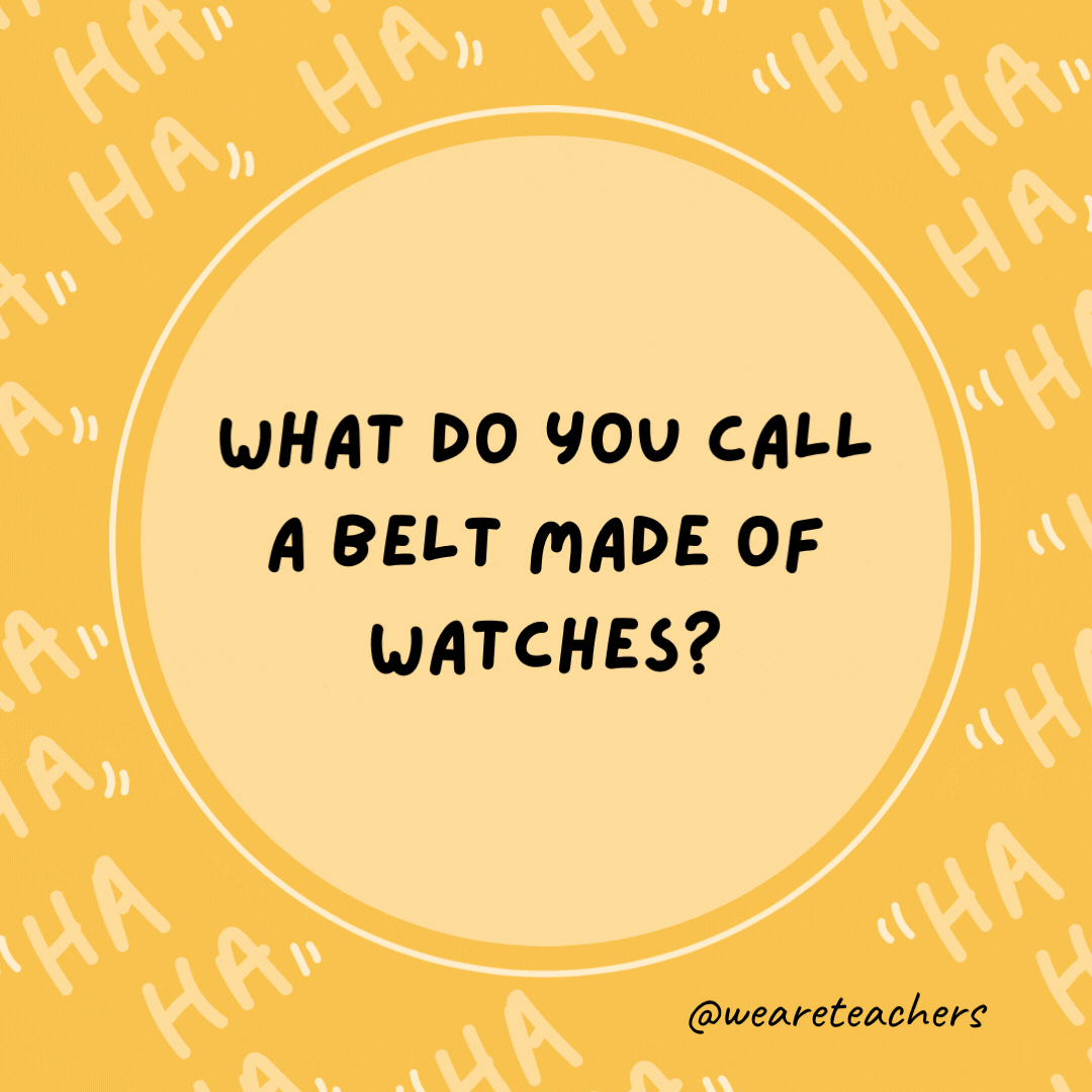 What do you call a belt made of watches?  A waist of time, as an example of dad jokes for kids